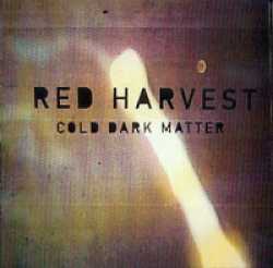 Red Harvest : Cold Dark Matter